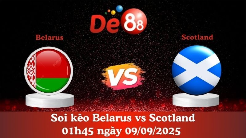 DE88 Soi kèo Belarus vs Scotland 01h45 ngày 09/09/2025 - Vòng loại World Cup